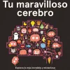 New EDELVIVES Tu maravilloso cerebro. Explora lo más increíble y misterioso que encontrarás en el universo conocido: tu cere