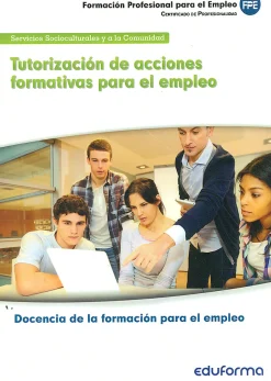 Tutorización de acciones formativas para el empleo. Docencia de la formación para el empleo.