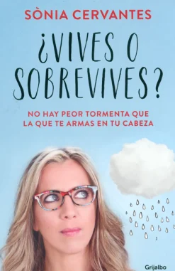 Clearance GRIJALBO MONDADORI, S.A. ¿Vives o sobrevives? No hay peor tormenta que la que te armas en tu cabeza