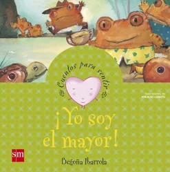 ¡Yo soy el mayor! Cuentos para sentir. Un cuento sobre los celos